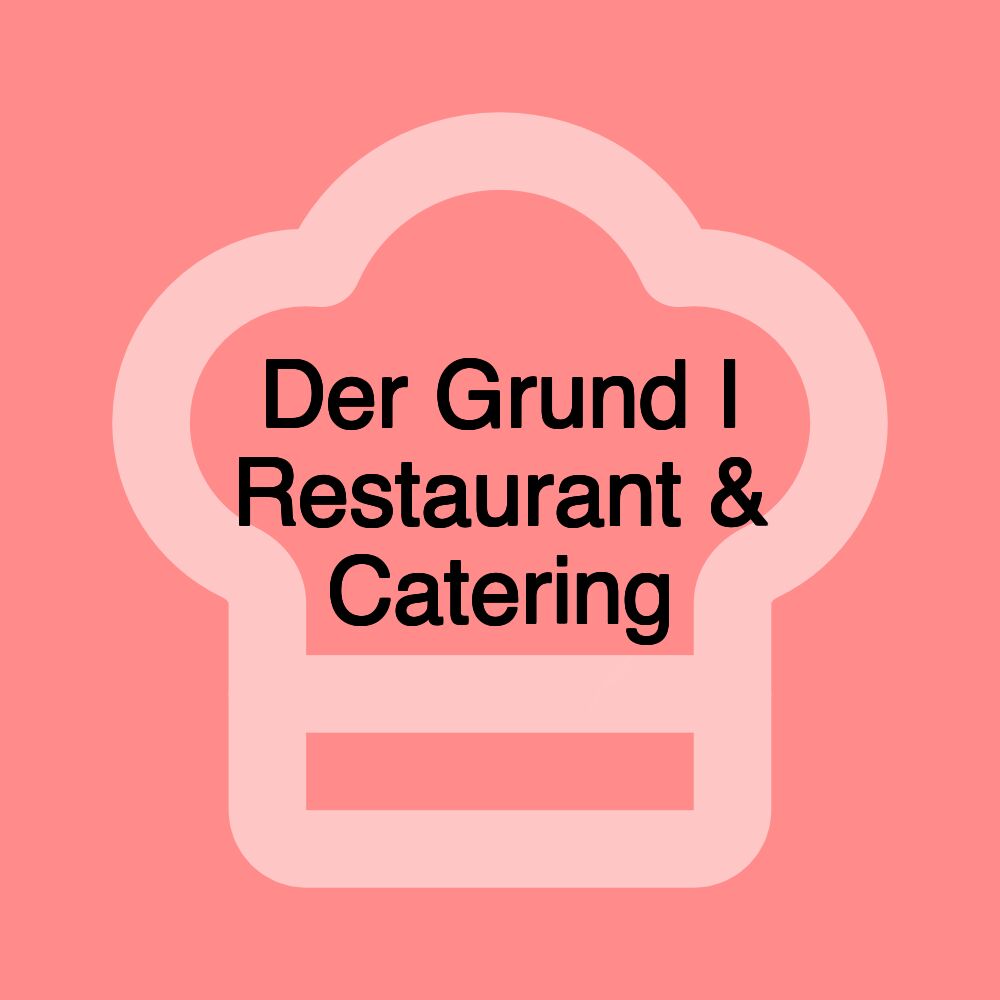 Der Grund I Restaurant & Catering