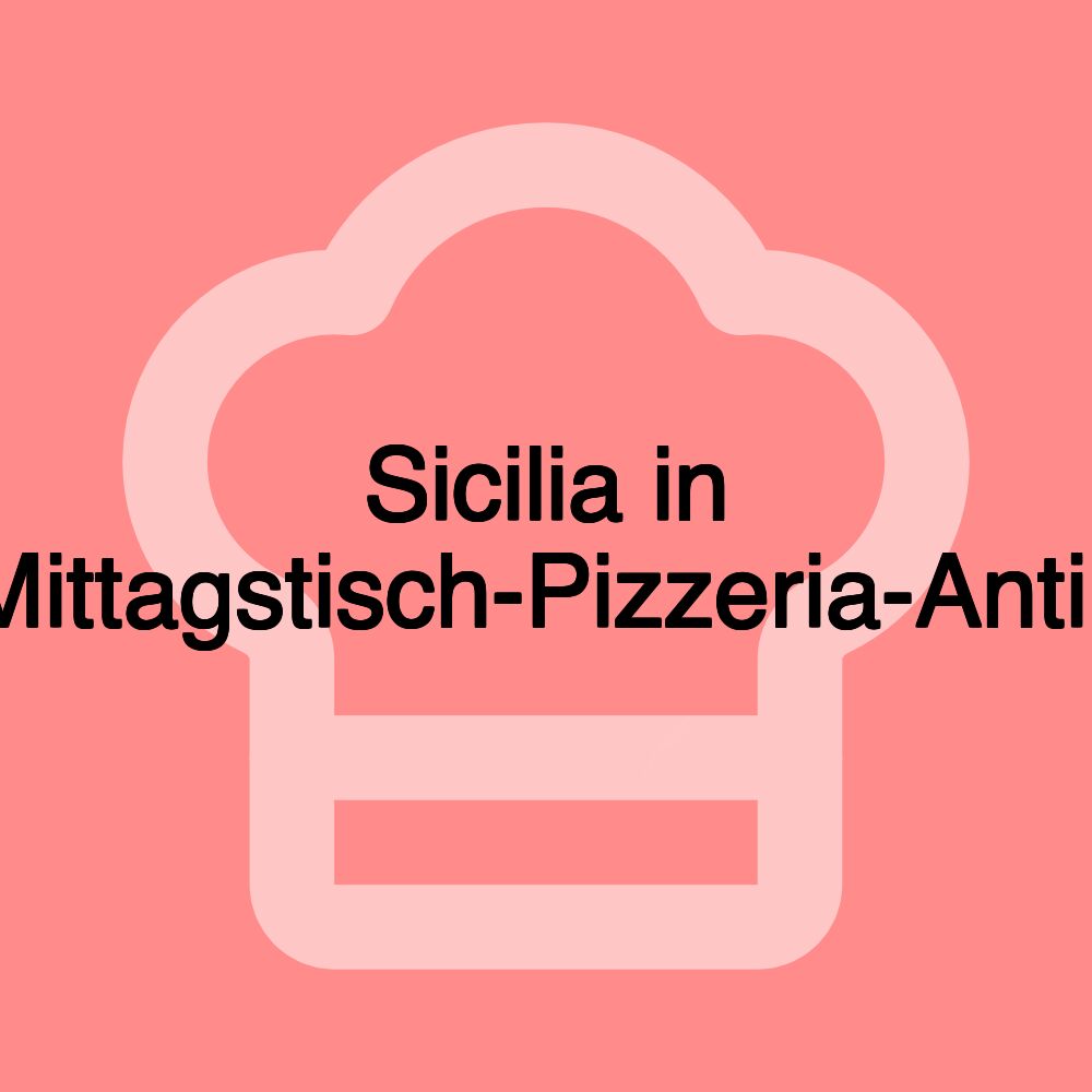 Sicilia in Bocca-Mittagstisch-Pizzeria-Antipasteria