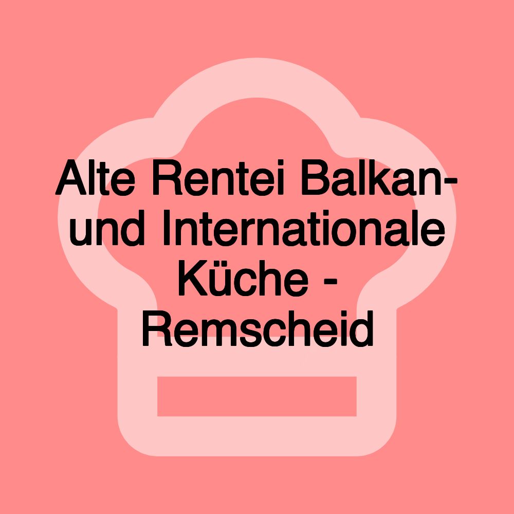 Alte Rentei Balkan- und Internationale Küche - Remscheid