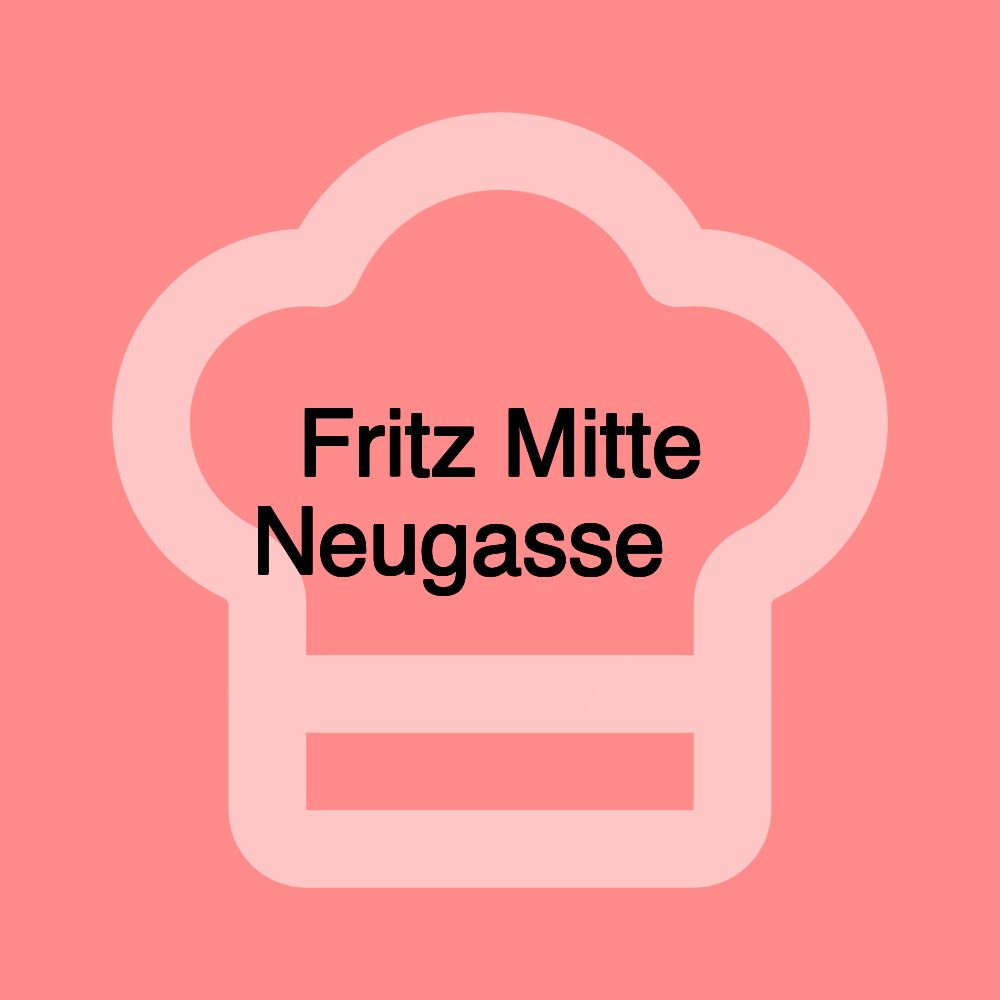 Fritz Mitte Neugasse 🥇