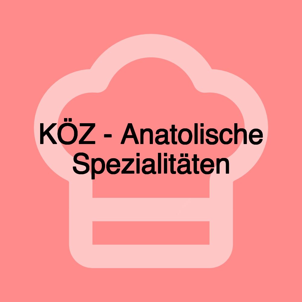 KÖZ - Anatolische Spezialitäten