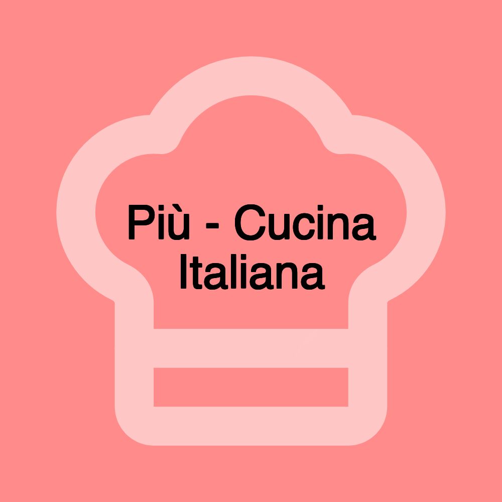 Più - Cucina Italiana