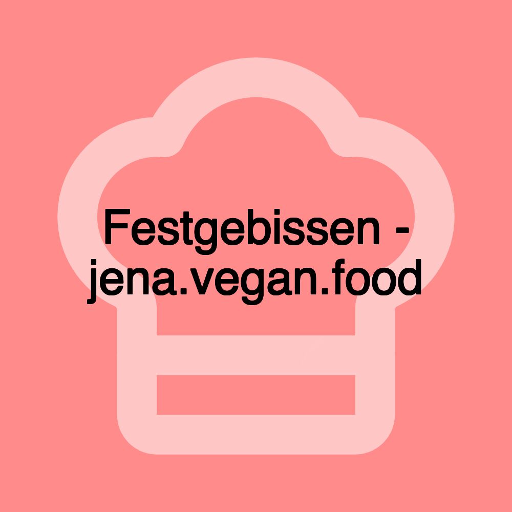 Festgebissen - jena.vegan.food