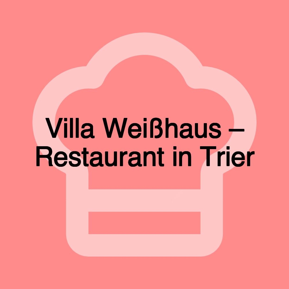 Villa Weißhaus – Restaurant in Trier