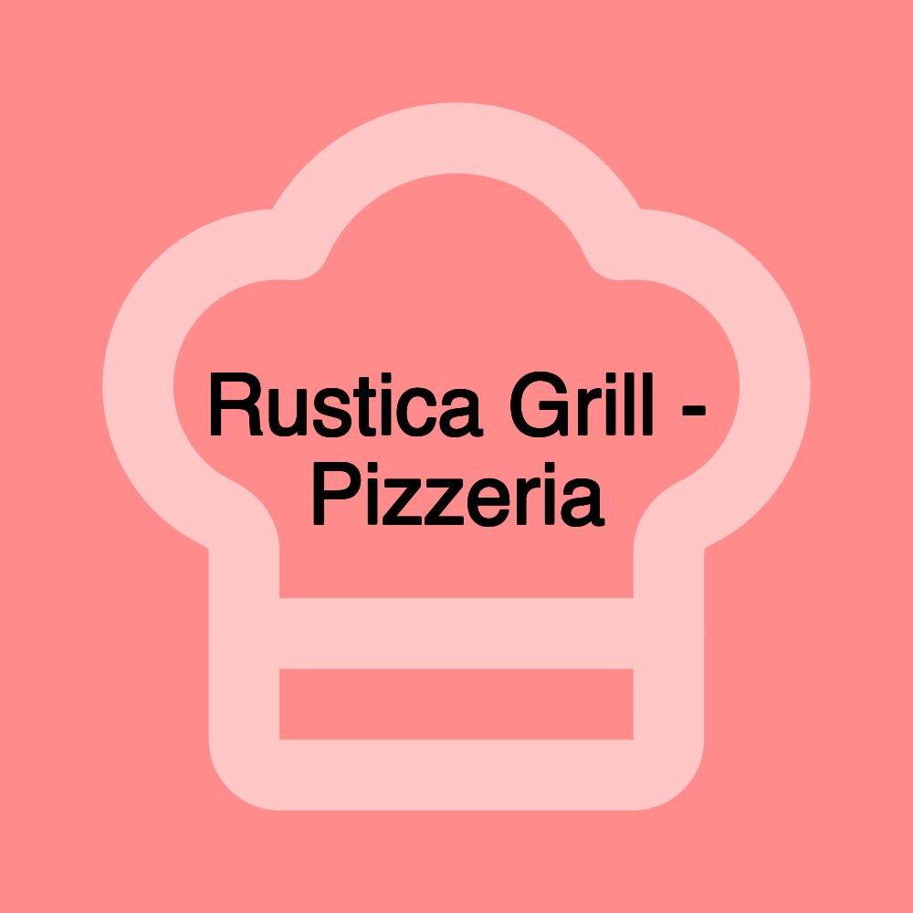 Rustica Grill - Pizzeria