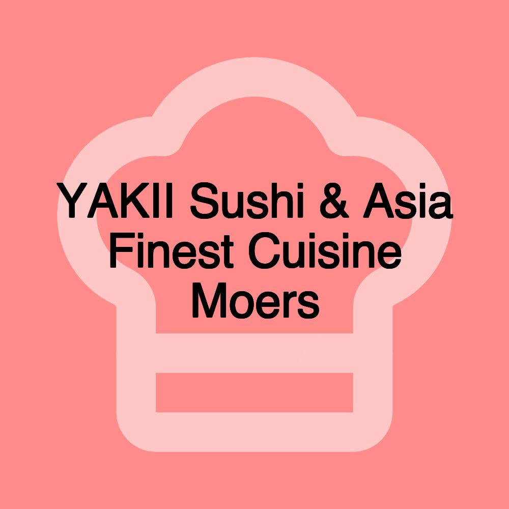 YAKII Sushi & Asia Finest Cuisine Moers