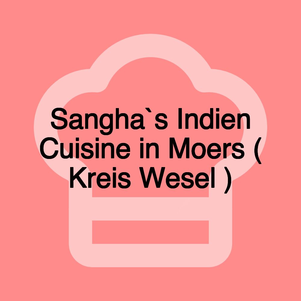 Sangha`s Indien Cuisine in Moers ( Kreis Wesel )