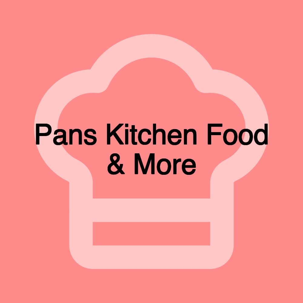 Pans Kitchen Food & More