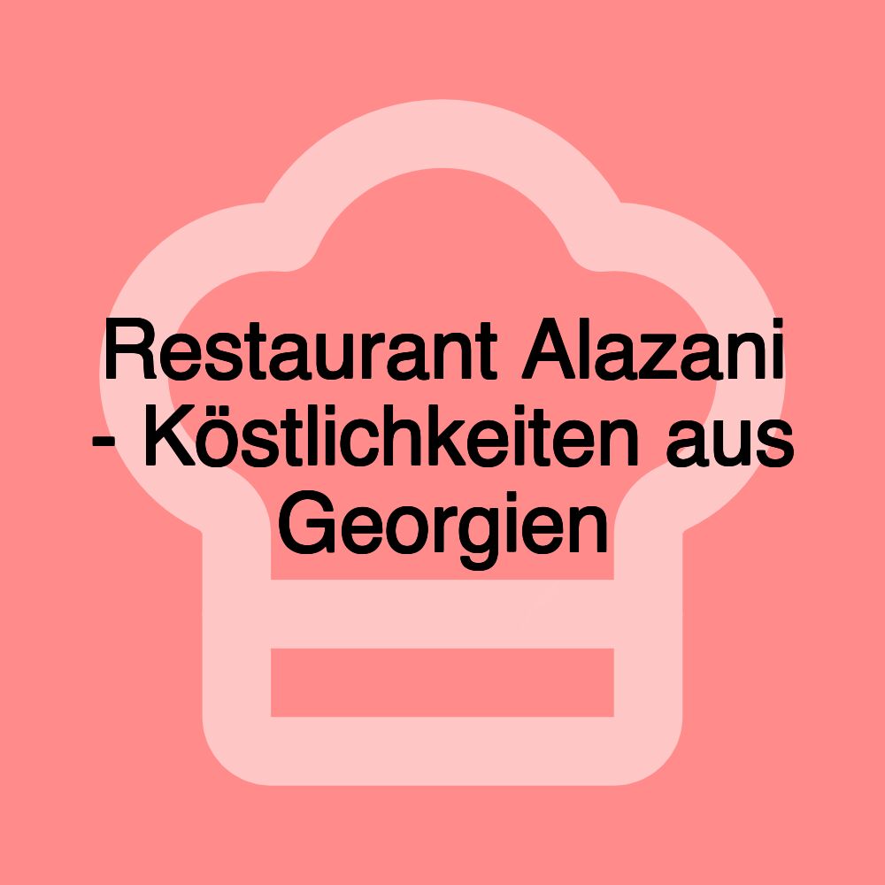 Restaurant Alazani - Köstlichkeiten aus Georgien