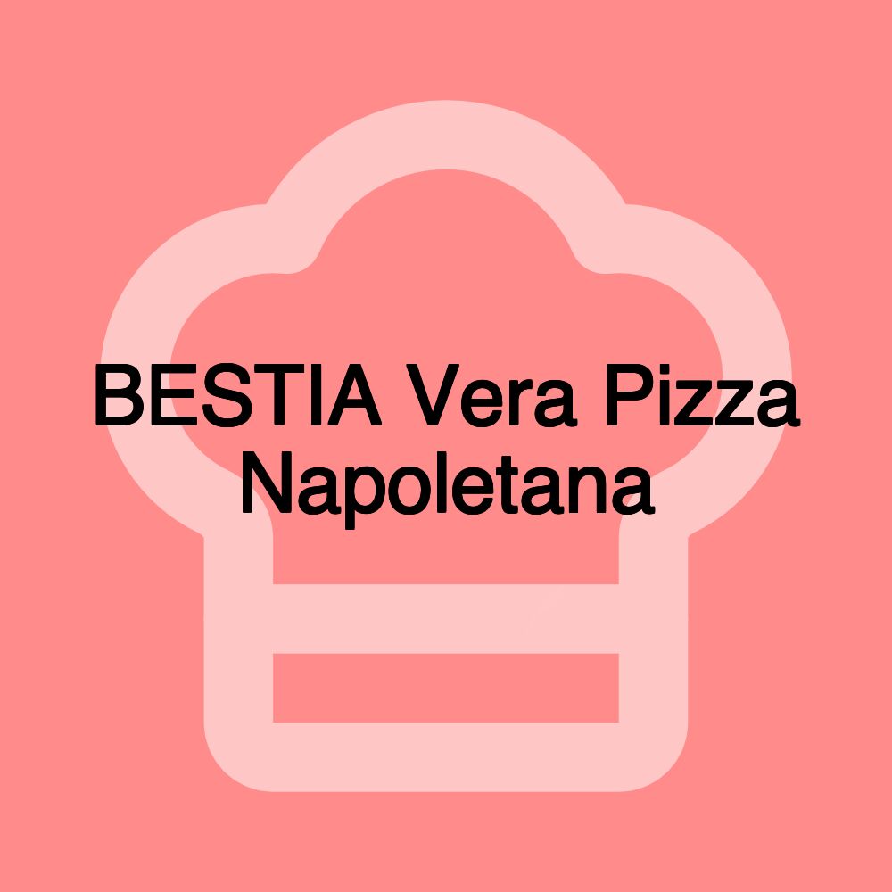 BESTIA Vera Pizza Napoletana