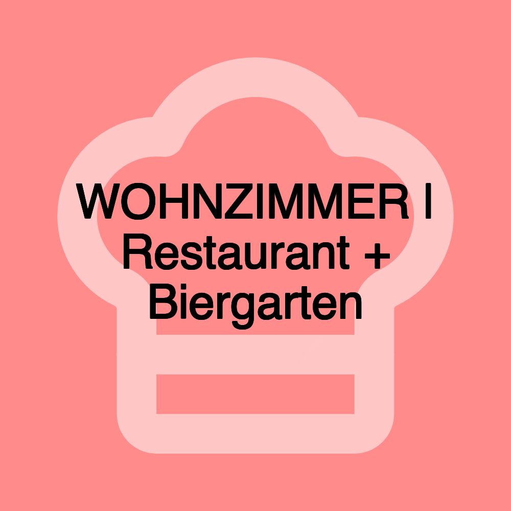 WOHNZIMMER | Restaurant + Biergarten