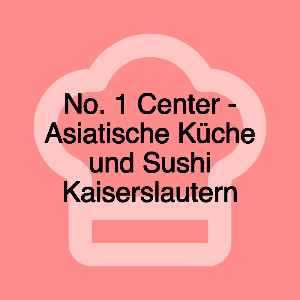 No. 1 Center - Asiatische Küche und Sushi Kaiserslautern