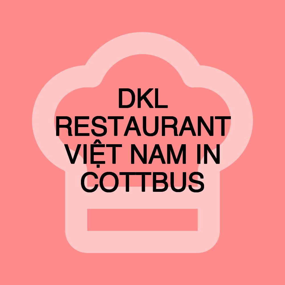 DKL RESTAURANT VIỆT NAM IN COTTBUS