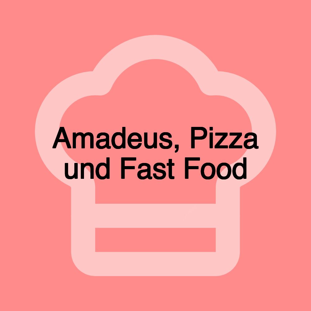 Amadeus, Pizza und Fast Food