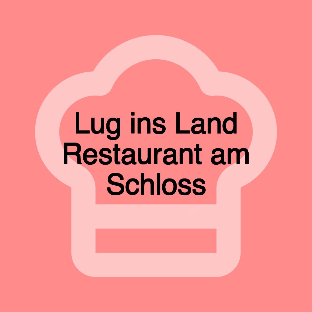 Lug ins Land Restaurant am Schloss