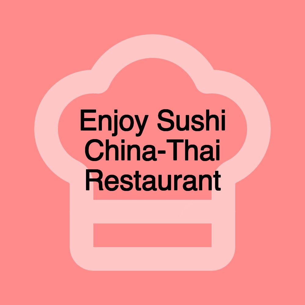 Enjoy Sushi China-Thai Restaurant