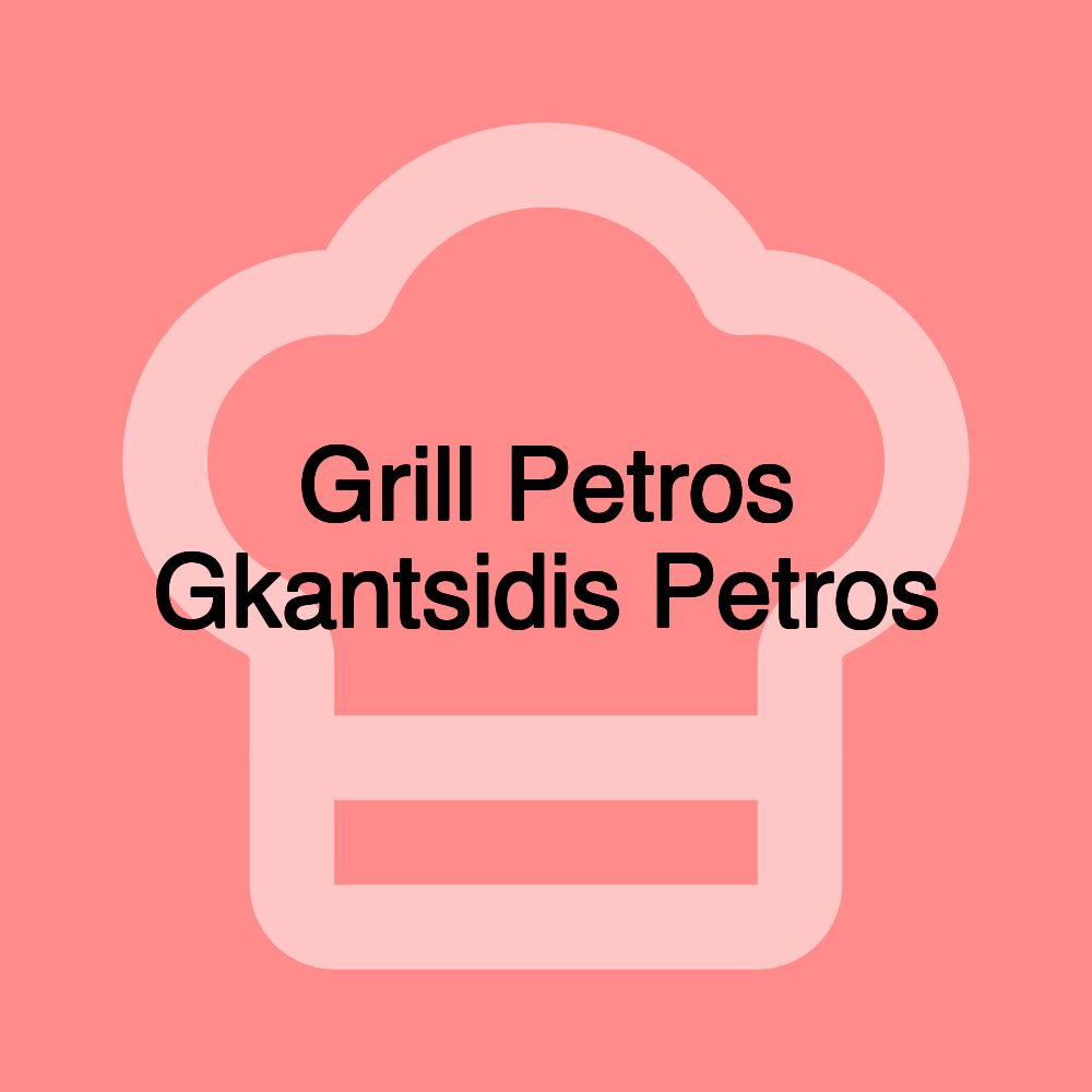 Grill Petros Gkantsidis Petros