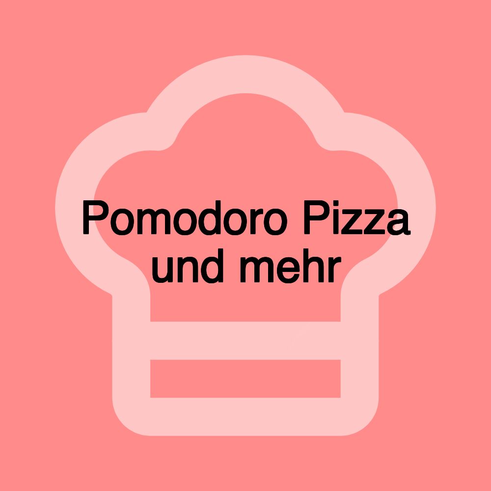 Pomodoro Pizza und mehr