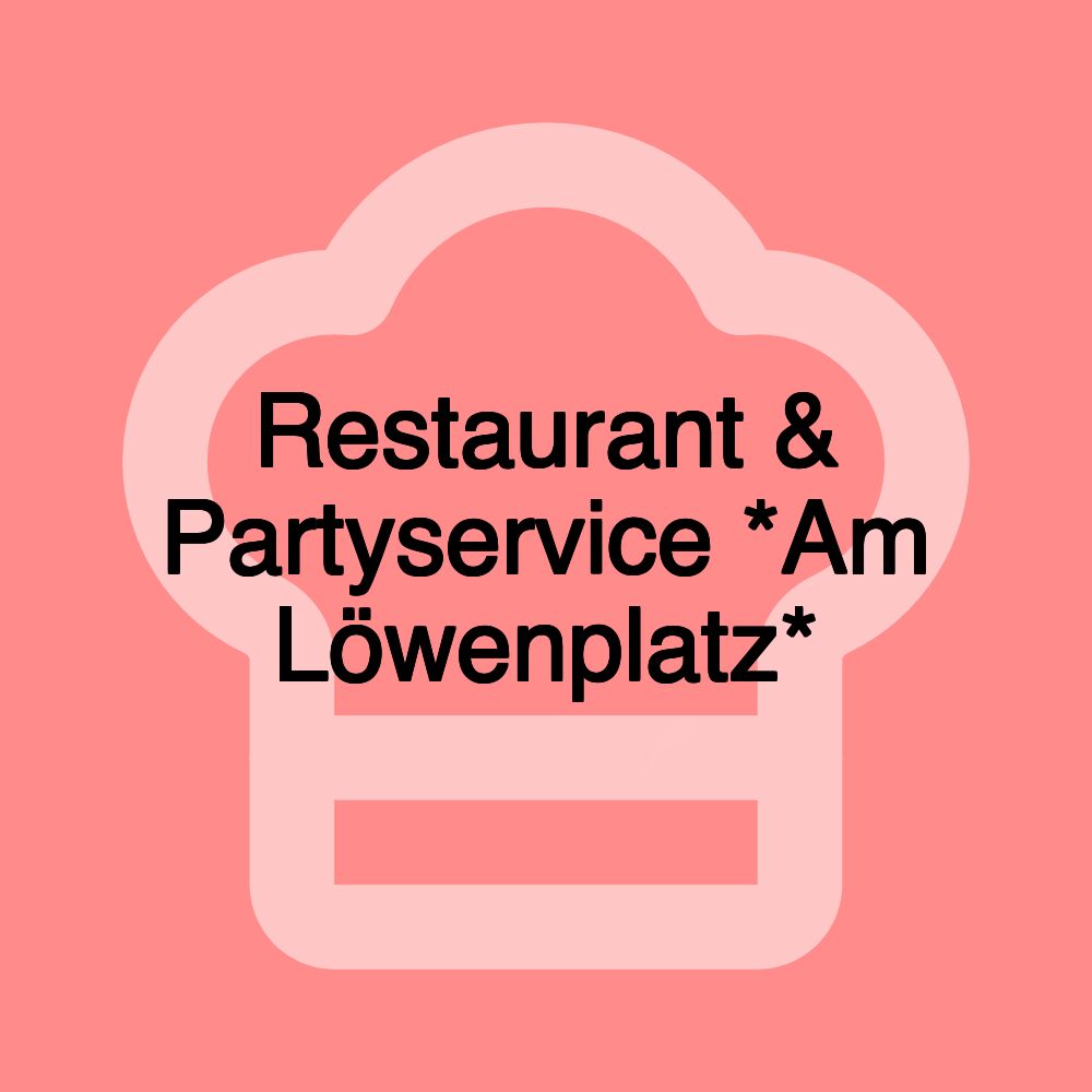 Restaurant & Partyservice *Am Löwenplatz*