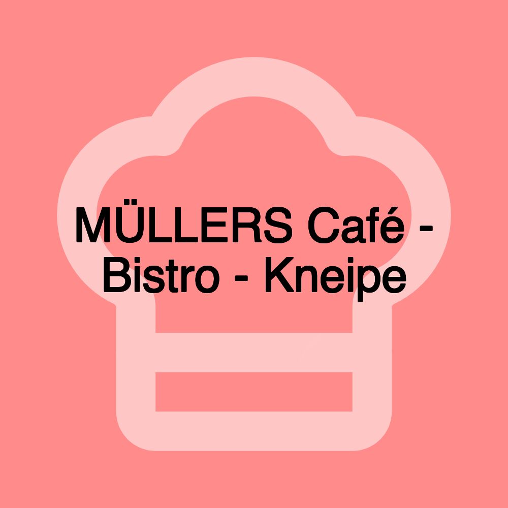 MÜLLERS Café - Bistro - Kneipe