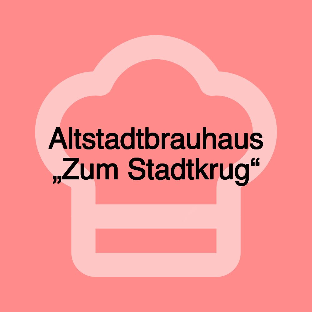 Altstadtbrauhaus „Zum Stadtkrug“