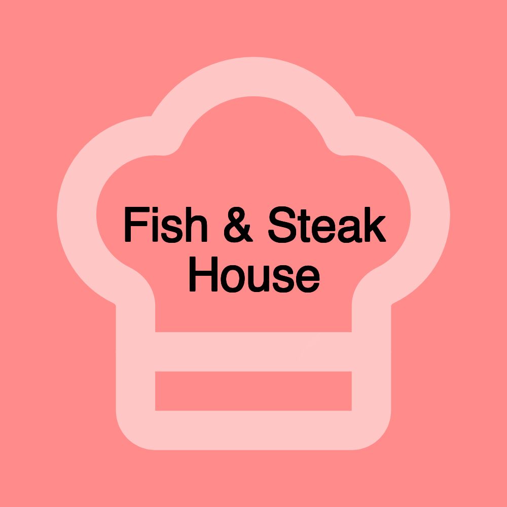 Fish & Steak House