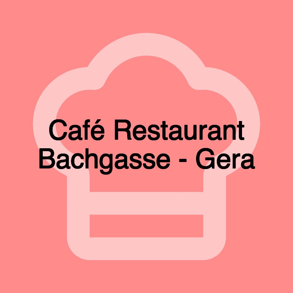 Café Restaurant Bachgasse - Gera