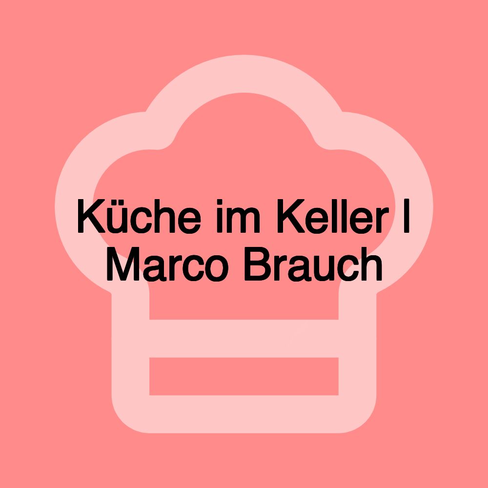 Küche im Keller | Marco Brauch