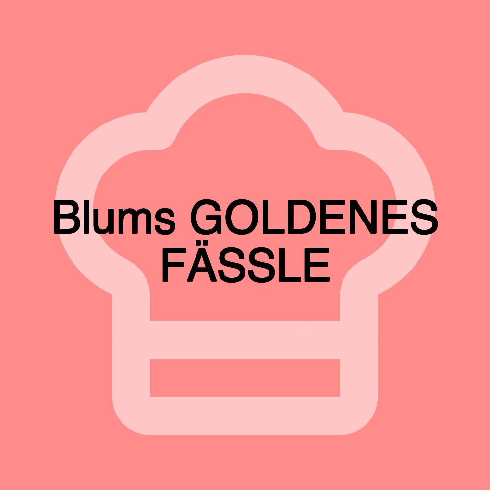 Blums GOLDENES FÄSSLE