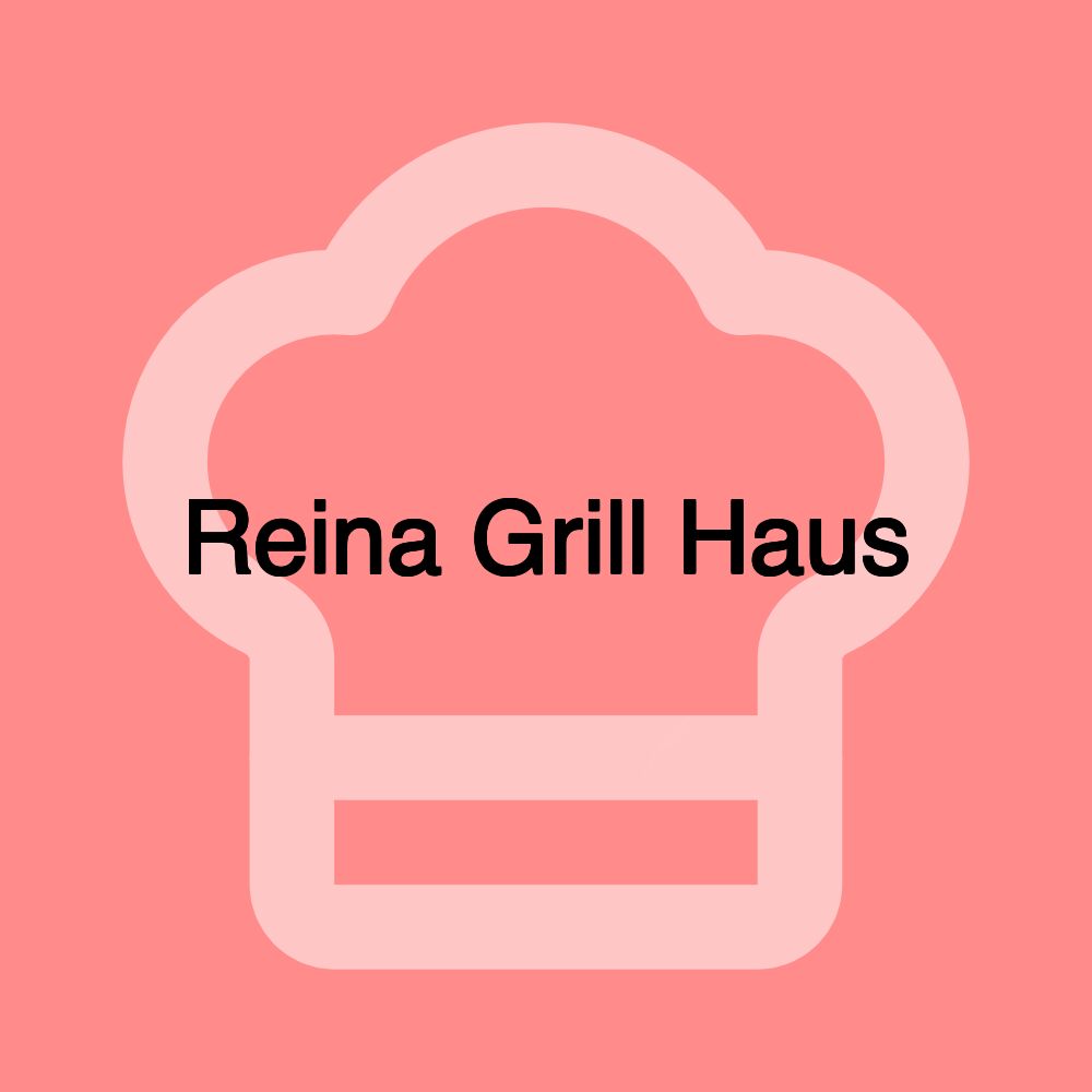 Reina Grill Haus