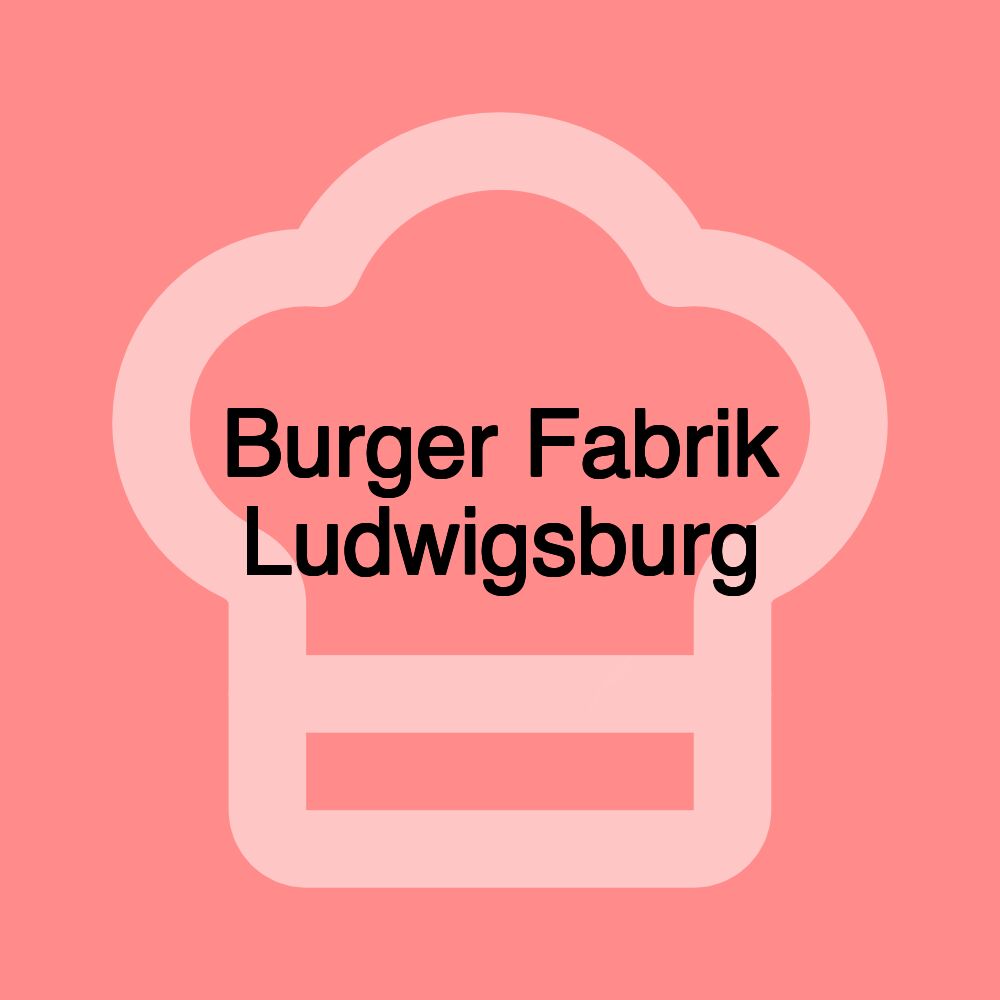 Burger Fabrik Ludwigsburg