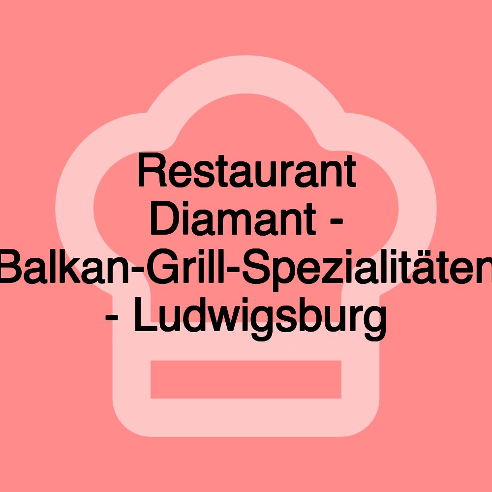 Restaurant Diamant - Balkan-Grill-Spezialitäten - Ludwigsburg