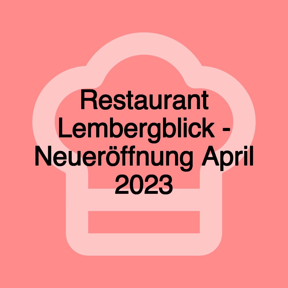 Restaurant Lembergblick - Neueröffnung April 2023