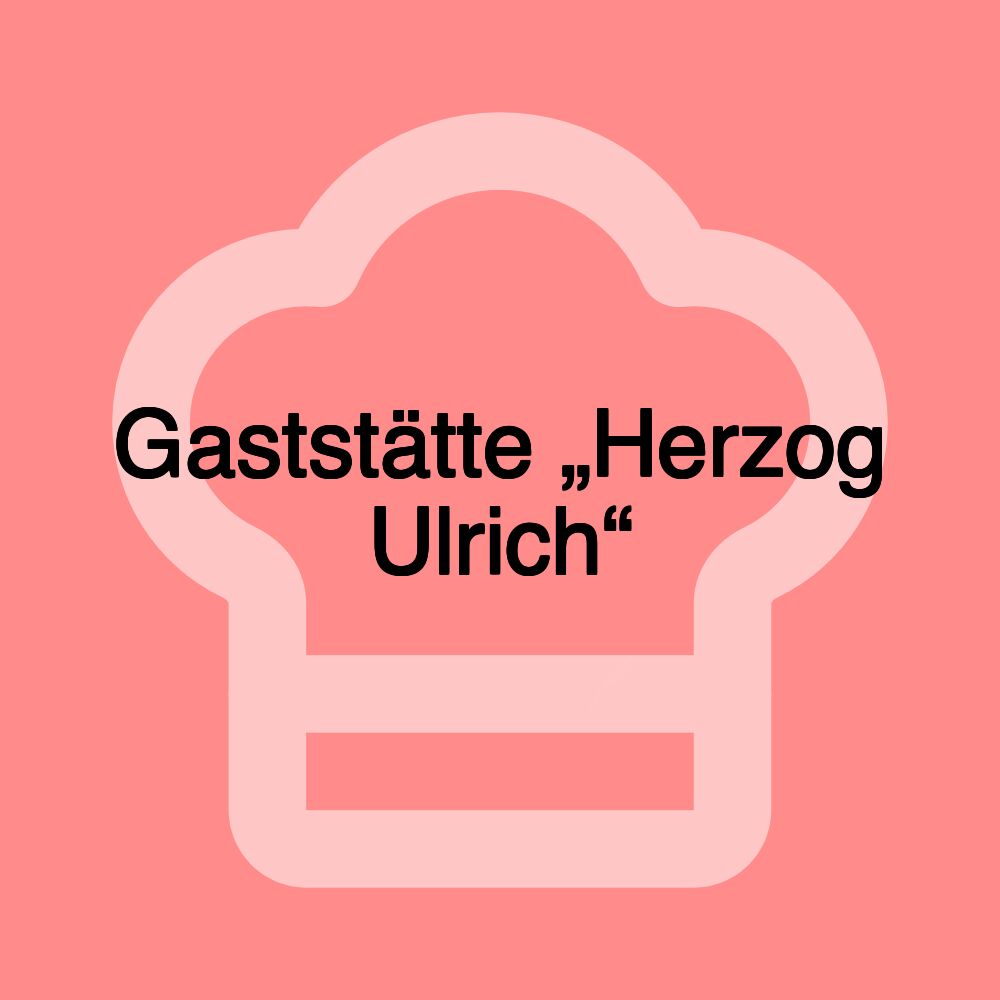 Gaststätte „Herzog Ulrich“