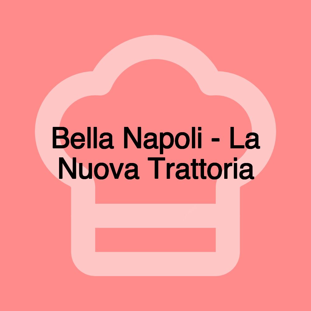 Bella Napoli - La Nuova Trattoria