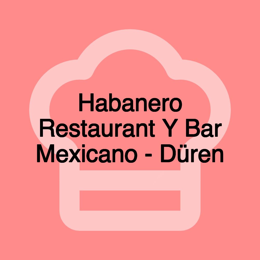 Habanero Restaurant Y Bar Mexicano - Düren