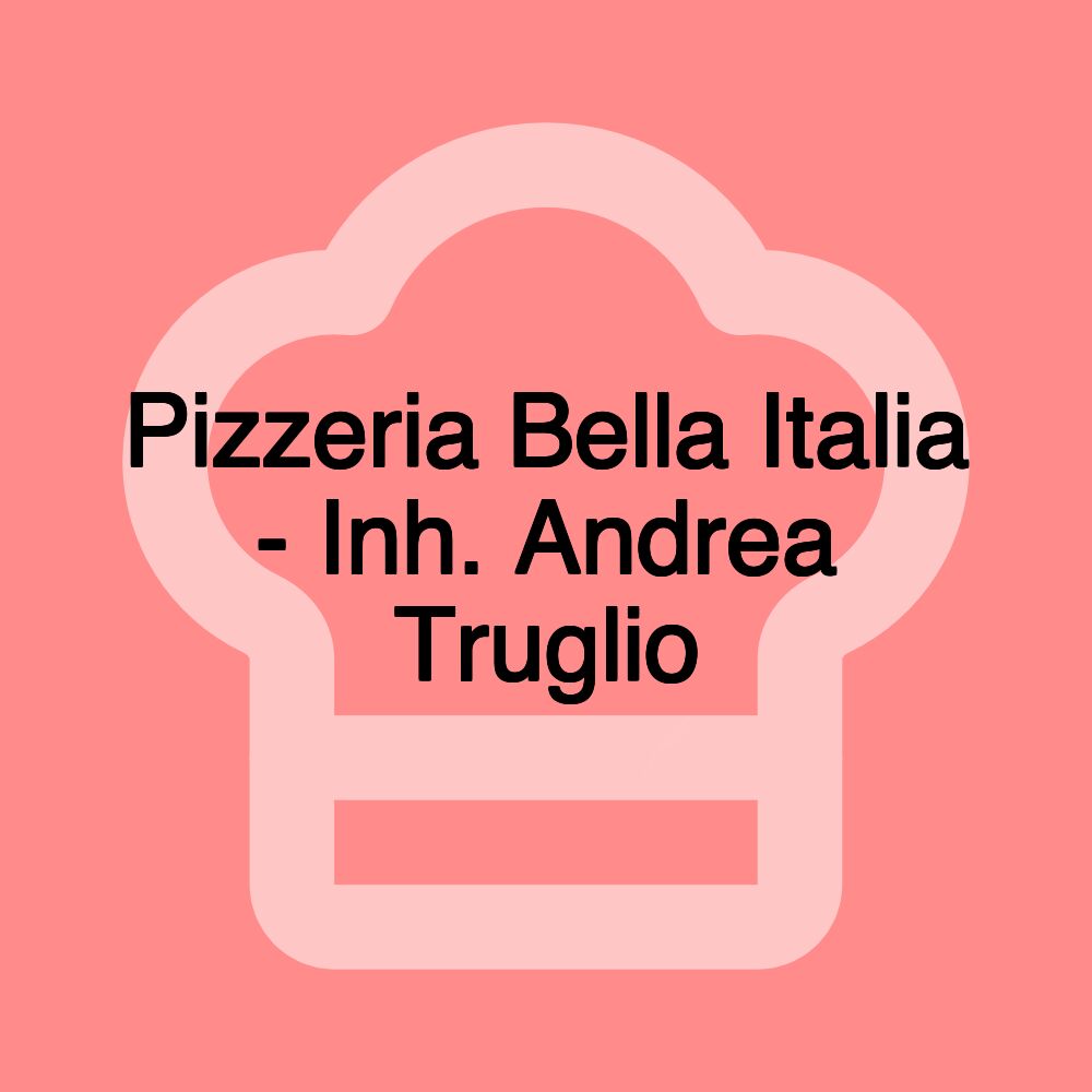 Pizzeria Bella Italia - Inh. Andrea Truglio