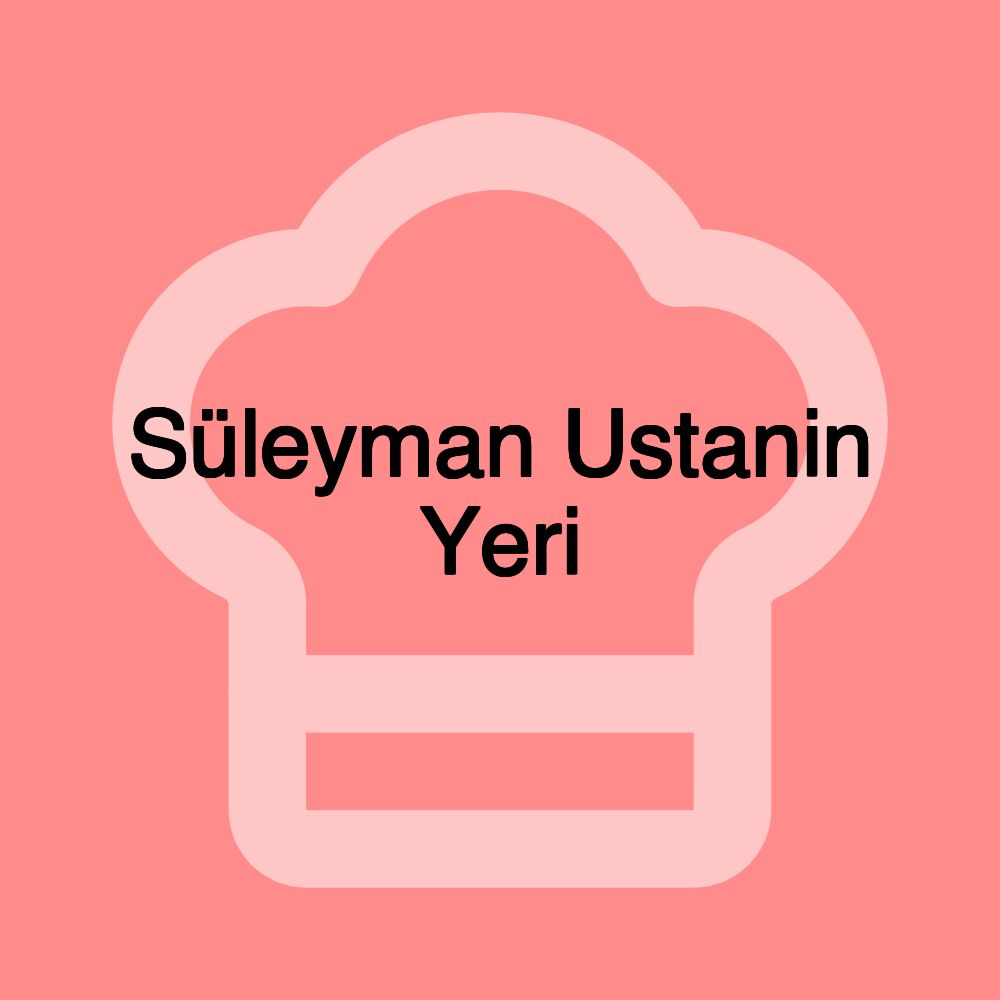 Süleyman Ustanin Yeri