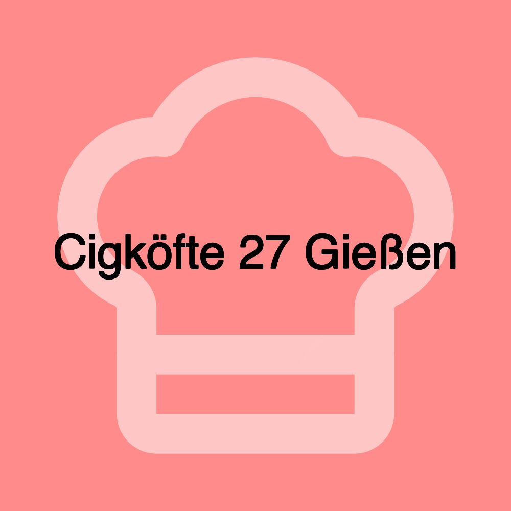 Cigköfte 27 Gießen