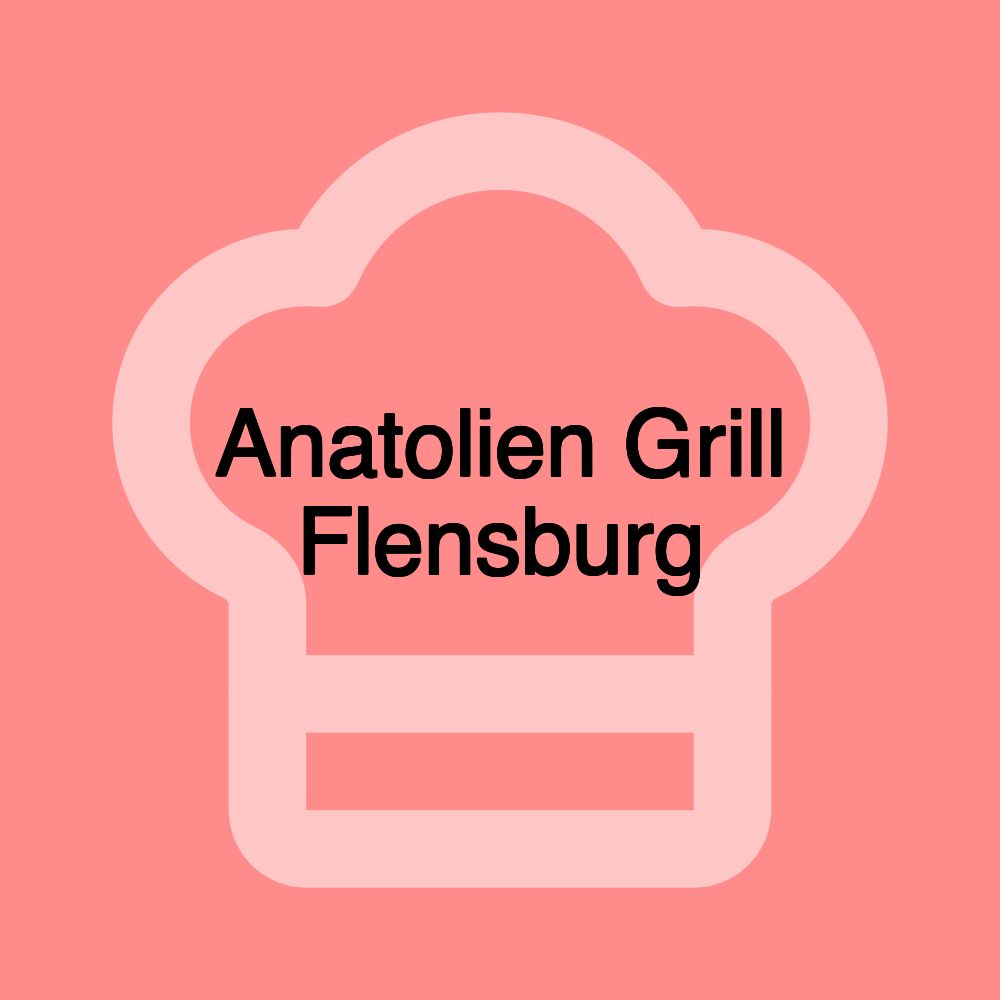 Anatolien Grill Flensburg