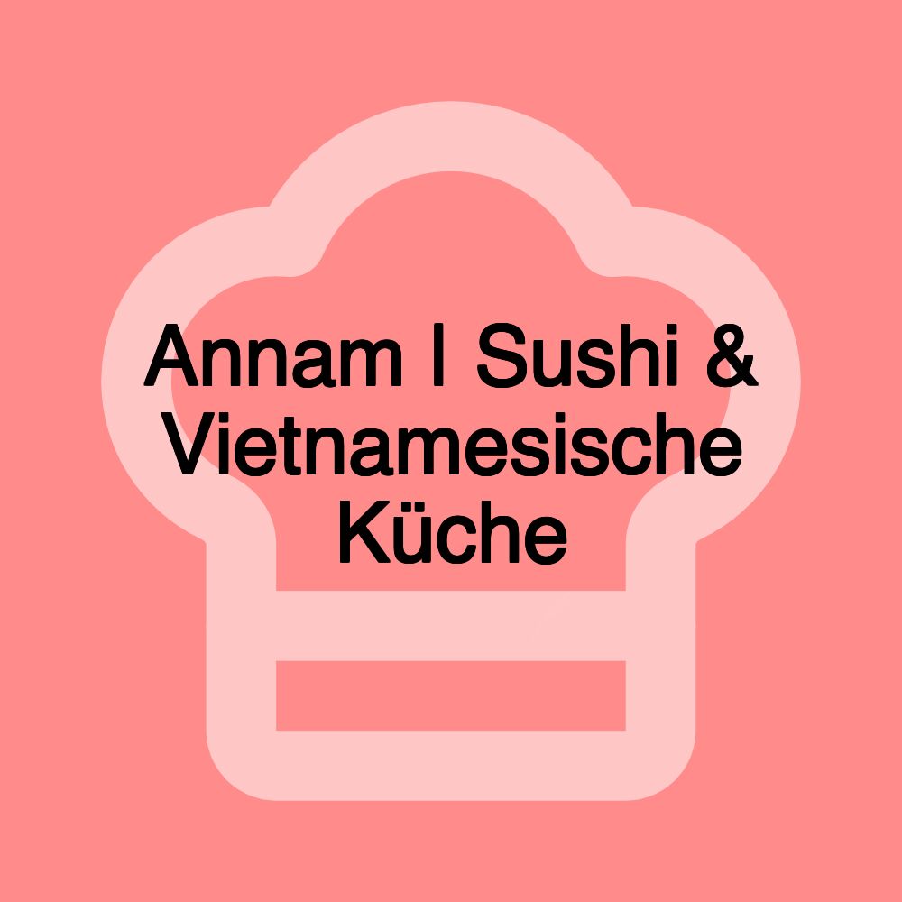 Annam | Sushi & Vietnamesische Küche