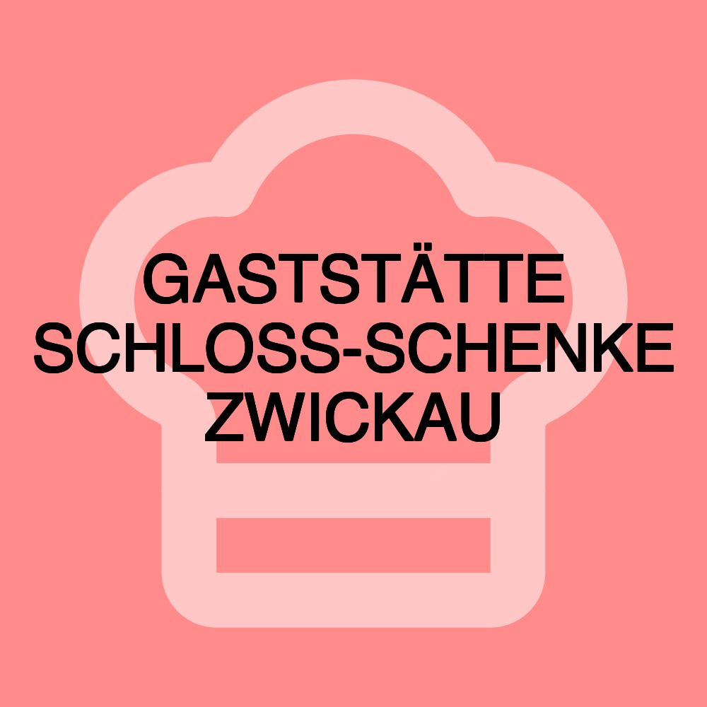 GASTSTÄTTE SCHLOSS-SCHENKE ZWICKAU