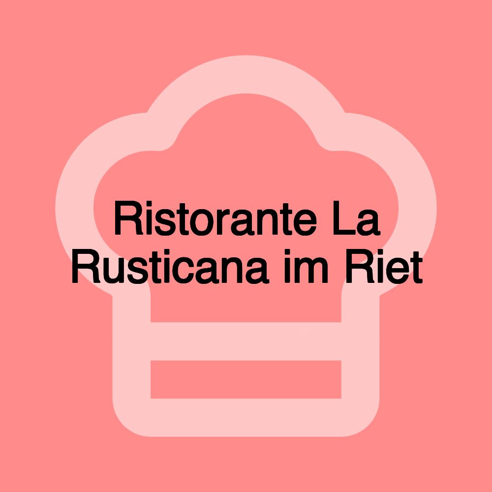 Ristorante La Rusticana im Riet