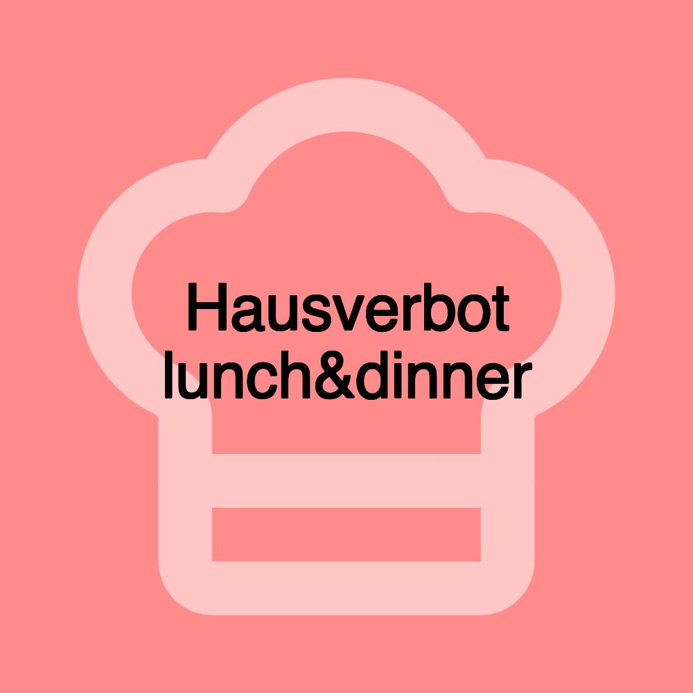 Hausverbot lunch&dinner