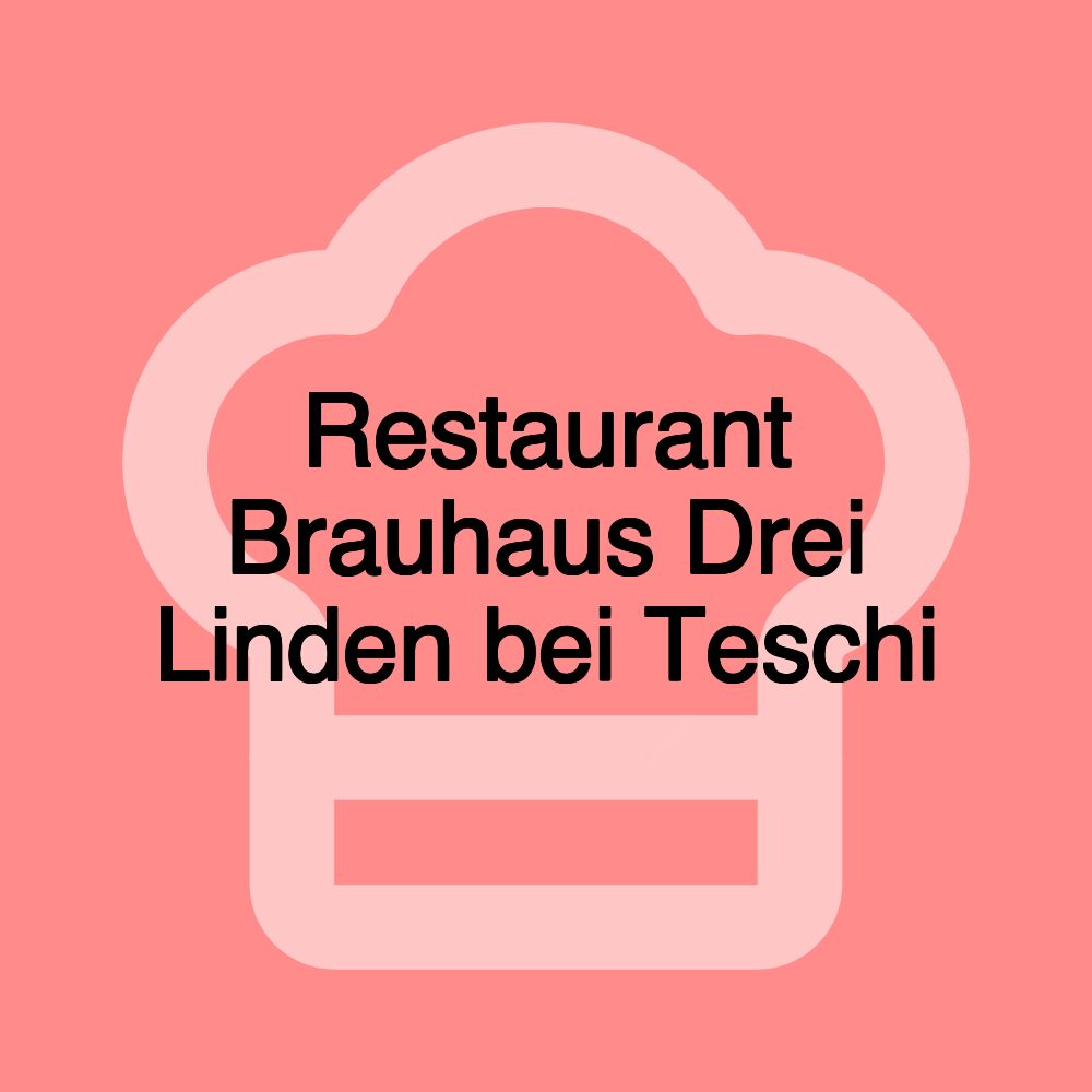 Restaurant Brauhaus Drei Linden bei Teschi