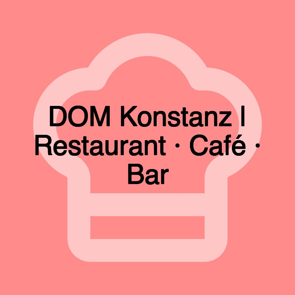 DOM Konstanz | Restaurant · Café · Bar