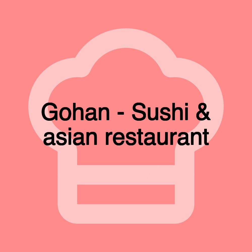 Gohan - Sushi & asian restaurant