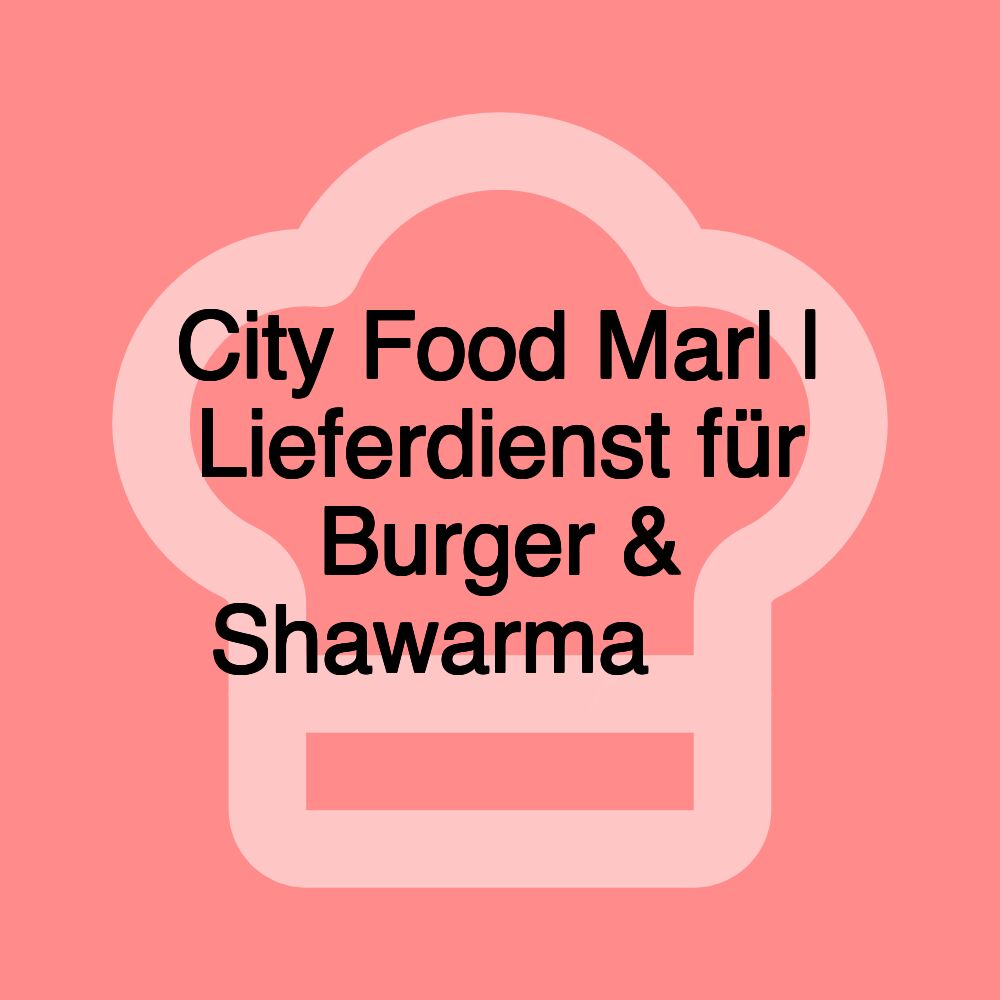 City Food Marl | Lieferdienst für Burger & Shawarma 🍔🌯