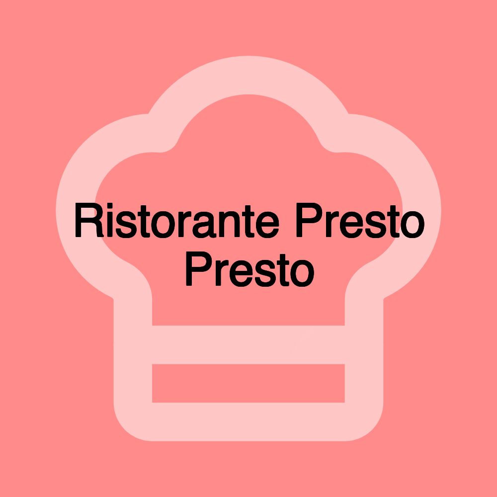 Ristorante Presto Presto