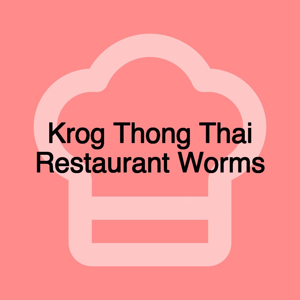 Krog Thong Thai Restaurant Worms